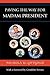 Paving the Way for Madam President (Bloomsbury Studies in Political Communication)