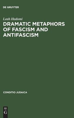 Dramatic Metaphors of Fascism and Antifascism (Conditio Judaica, 12)
