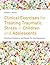 Clinical Exercises for Treating Traumatic Stress in Children and Adolescents: Practical Guidance and Ready-to-use Resources