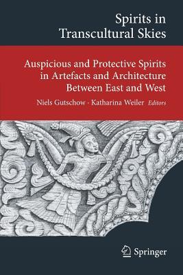 Spirits in Transcultural Skies: Auspicious and Protective Spirits in Artefacts and Architecture Between East and West (Transcultural Research – ... on Asia and Europe in a Global Context)