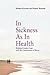 In Sickness as in Health: Helping Couples Cope with the Complexities of Illness: Helping Couples Cope with the Complexities of Illness