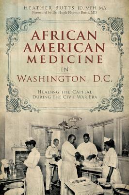 African American Medicine in Washington, D.C.: Healing the Capital During the Civil War Era (Paperback)
