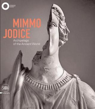 Mimmo Jodice: Archipelago of the Ancient World (Hardcover)