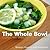 The Whole Bowl by Rebecca  Wood