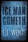 Ice Man Cometh by C.T. Wente Ice Man Cometh by C.T. Wente