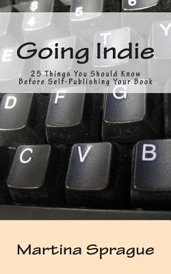 Going Indie: 25 Things You Should Know Before Self-Publishing Your Book (Writer Talk)