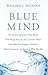 Blue Mind: The Surprising Science That Shows How Being Near, In, On, or Under Water Can Make You Happier, Healthier, More Connected, and Better at What You Do
