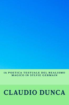 La poetica testuale del realismo magico in Sylvie Germain: Le livre des nuits, Nuit-d'Ambre, Jours de colère (Italian Edition)