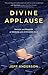 Divine Applause: Secrets an...