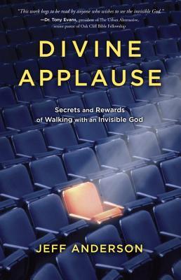 Divine Applause: Secrets and Rewards of Walking with an Invisible God (Paperback)