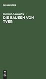 Die Bauern von Tver: Vom Leben auf dem russischen Dorfe zwischen Revolution und Kollektivierung (German Edition)
