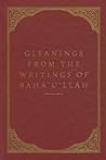 Gleanings from the Writings of Baha'u'llah by Bahá'u'lláh