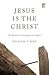 Jesus Is the Christ: The Messianic Testimony of the Gospels