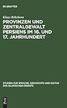 Provinzen und Zentralgewalt Persiens im 16. und 17. Jahrhundert (Studien zur Geschichte und Kultur des islamischen Orients, N.F. 2) (German Edition)