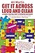 Get It Across Loud and Clear: A Speaker's Practical Guide to Preparation and Delivery