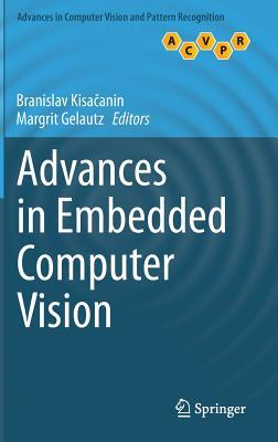 Advances in Embedded Computer Vision (Advances in Computer Vision and Pattern Recognition)