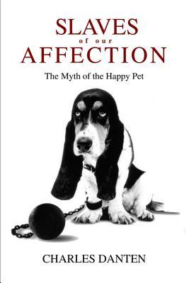 Slaves of Our Affection: The Myth of the Happy Pet