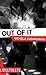 Out of It