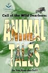 Call of the Wild Dearborn: Animal Tales Call of the Wild Dearborn: Animal Tales