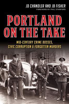 Portland on the Take: Mid-Century Crime Bosses, Civic Corruption & Forgotten Murders (Paperback)