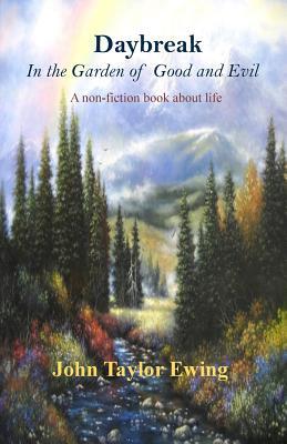 Daybreak in the Garden of Good and Evil: A Non-Fiction Book About Life
