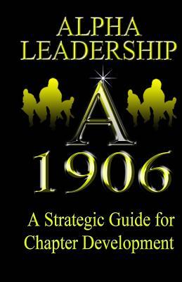 Alpha leadership: A Strategic Guide to Chapter Development