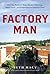 Factory Man: How One Furniture Maker Battled Offshoring, Stayed Local and Helped Save an American Town