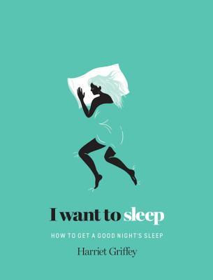 I Want to Sleep: How to Get a Good Night's Sleep