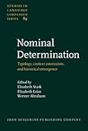 Nominal Determination: Typology, Context Constraints and Historical Emergence (Studies in Language Companion Series) Nominal Determination: Typology, Context Constraints and Historical Emergence (Studies in Language Companion Series)