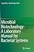 Microbial Biotechnology- A Laboratory Manual for Bacterial Systems