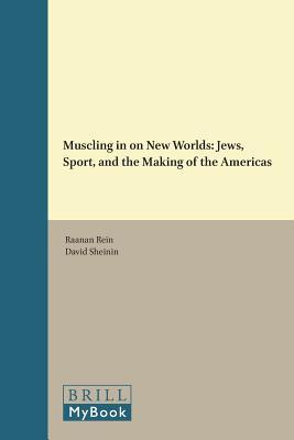 Muscling in on New Worlds: Jews, Sport, and the Making of the Americas (Jewish Latin America, 5)