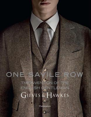One Savile Row: Gieves & Hawkes: The Invention of the English Gentleman