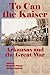 To Can the Kaiser: Arkansas and the Great War