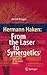 Hermann Haken: From the Laser to Synergetics: A Scientific Biography of the Early Years