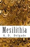 Mesilithia by K.D. Delgado