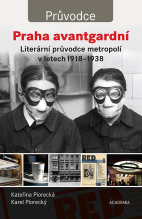 Praha avantgardní. Literární průvodce metropolí v letech 1918–1938