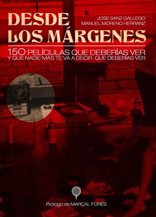 Desde los márgenes: 150 películas que deberías ver y que nadie más te va a decir que deberías ver