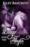 Deep Into the Abyss by Riley Bancroft