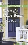 What the Heart Wants by Cynthia Reese