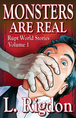 Monsters are Real (Rupt World Stories, #1)