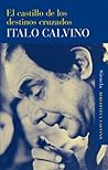 El castillo de los destinos cruzados by Italo Calvino El castillo de los destinos cruzados by Italo Calvino