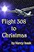 Flight 308 to Christmas by Nancy Isaak