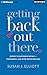 Getting Back Out There: Secrets to Successful Dating and Finding Real Love after the Big Breakup