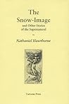 The Snow-Image and Other Stories of the Supernatural by Nathaniel Hawthorne