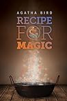 Recipe for Magic by Agatha Bird