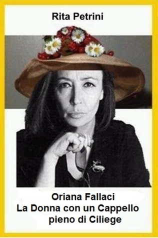 Oriana Fallaci La Donna con un Cappello pieno di Ciliege (Italian Edition)