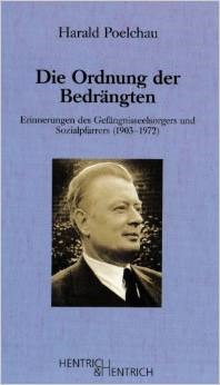 Die Ordnung des Bedrängten: Erinnerungen des Gefängnisseelsorgers und Sozialpfarrers (1903-1972)