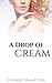 A Drop of Cream