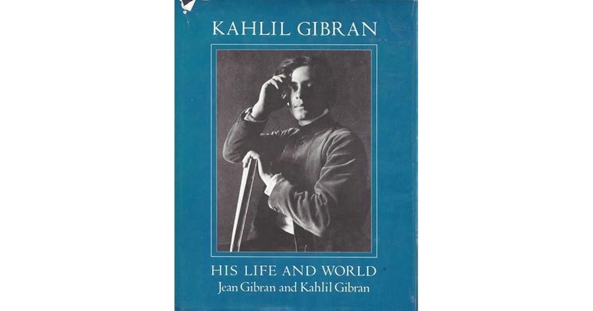 Kahlil Gibran, His Life and World by Kahlil Gibran
