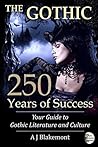 The Gothic: 250 Years of Success: Your Guide to Gothic Literature and Culture